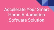 Accelerate Your Smart Home Automation Software