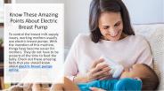 Know These Amazing Points About Electric Breast Pump
