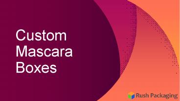 Get Custom Mascara Boxes Wholesale at Rush Packaging