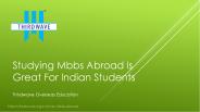 Studying MBBS Abroad is Great for Indian Students