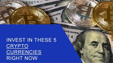 Invest in these 7 crypto currencies right now