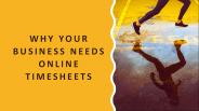 Why Your Business Needs Online Timesheets