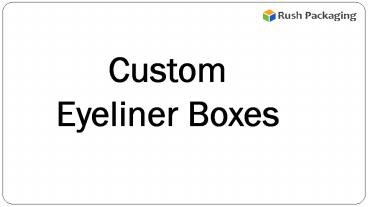Buy your Custom Eyeliner Packaging Boxes at Rush Packaging