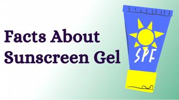 Facts You Probably Didn't Know About Gel Based Sunscreen