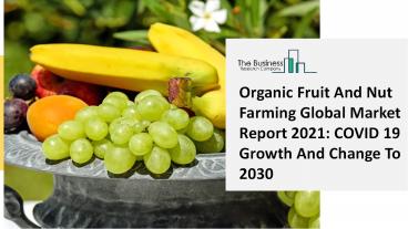 Global Organic Fruit And Nut Farming Market Opportunities And Strategies To 2030