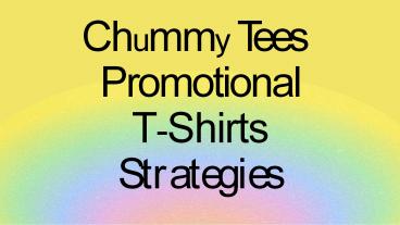 Chummy Tees | Promotional T-Shirts Strategies