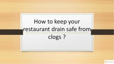 How to keep your restaurant drain safe from clogs ?