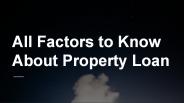 All Factors to Know About Property Loan