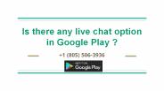 Is there any live chat option in Google play ?