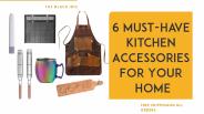 6 Must-Have Kitchen Accessories For Your Home