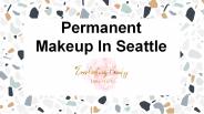 Permanent Makeup In Seattle