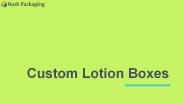 Get Custom Lotion Packaging Boxes at Rush Packaging