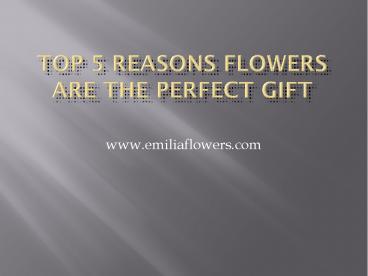 Top 5 Reasons Flowers Are the Perfect Gift