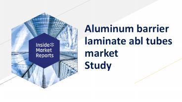 Aluminum barrier laminate abl tubes market study
