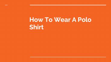 How To Wear A Polo Shirt