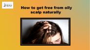 How to get free from oily scalp naturally