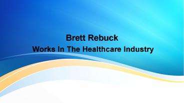 Brett Rebuckn Works In The Healthcare Industry