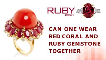 Can One Wear Red Coral and Ruby Gemstone Together