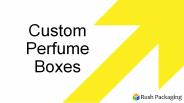 Get Custom Perfume Boxes Wholesale at Rush Packaging