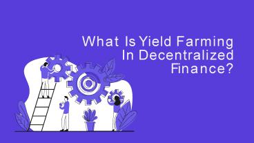 What Is Yield Farming In Decentralized Finance?