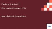 Predictive Analytics by Zero Incident Framework (ZIF)