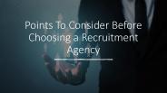Points To Consider Before Choosing A Recruitment Agency
