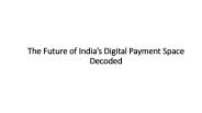 The Future of India’s Digital Payment Space Decoded