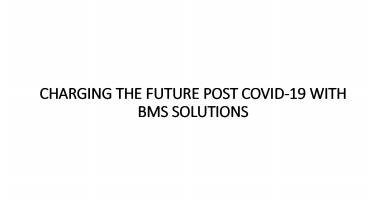 CHARGING THE FUTURE POST COVID-19 WITH BMS SOLUTIONS