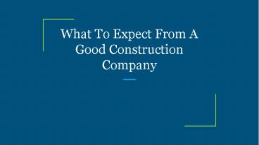 What To Expect From A Good Construction Company