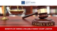 Benefits Of Hiring a Reliable Family Court Lawyer