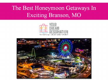 The Best Honeymoon Getaways In Exciting Branson, MO