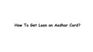 How To Get Loan on Aadhar Card?