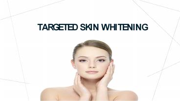 Targeted Skin Whitening Treatment