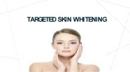 Targeted Skin Whitening Treatment