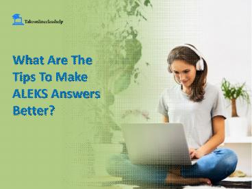 What Are The Tips To Make ALEKS Answers Better