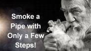 Smoke a Pipe with Only a Few Steps!