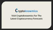 Visit Cryptoknowmics For The Latest Cryptocurrency Forecasts