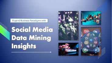 Expand Business Paradigms with Social Media Data Mining Insights  Download Now Download to read offline