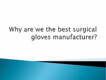 Why are we the best surgical gloves manufacturer?