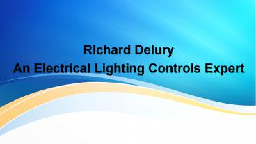 Richard Delury - An Electrical Lighting Controls Expert