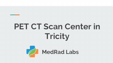 PET Ct Scan in Tricity - Medrad Labs