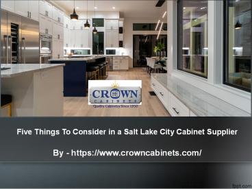 Five Things To Consider in a Salt Lake City Cabinet Supplier