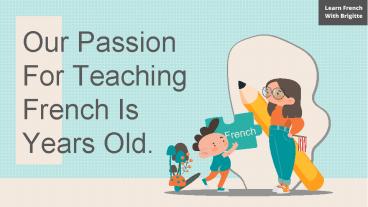 Our Passion For Teaching French Is Years Old