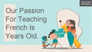 Our Passion For Teaching French Is Years Old