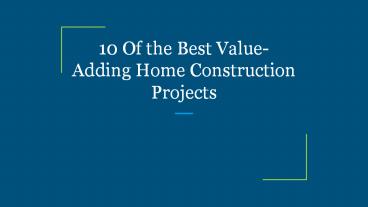 10 Of the Best Value-Adding Home Construction Projects