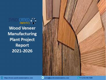Wood Veneer Manufacturing Plant Project Report PPT 2021-2026 | Syndicated Analytics
