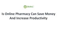 Can Online Pharmacy Save Money & Increase Productivity?