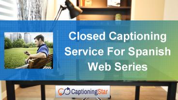 Closed Captioning Service For Spanish Web Series