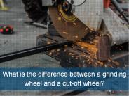 Grinding Wheel vs Cut-off Wheel