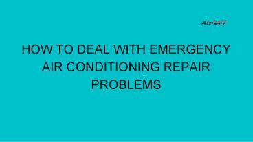 HOW TO DEAL WITH EMERGENCY AIR CONDITIONING REPAIR PROBLEMS